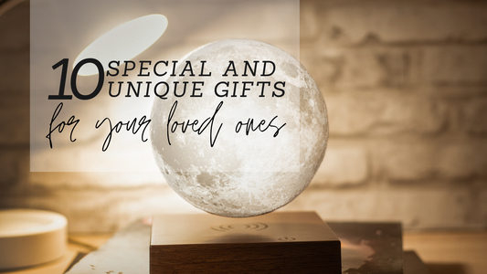 10 Special and Unique Gifts For Your Loved Ones